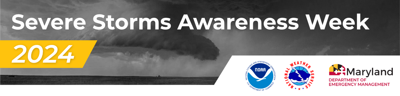 A header image of a storm overlaid with the text 'Severe Storms Awareness Week 2024 and the logos of the National Oceanic and Atmospheric Administration, the National Weather Service, and the Maryland Department of Emergency Management